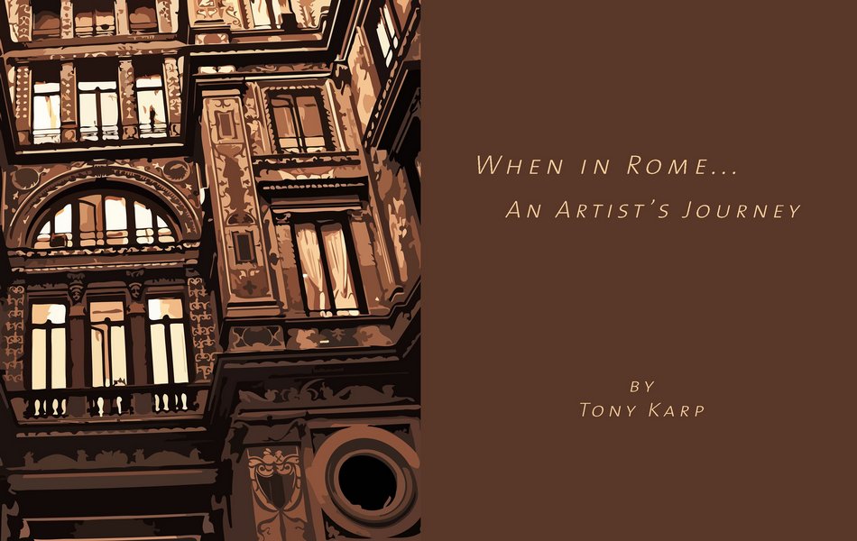 When in Rome An Artist's Journey - Tony Karp